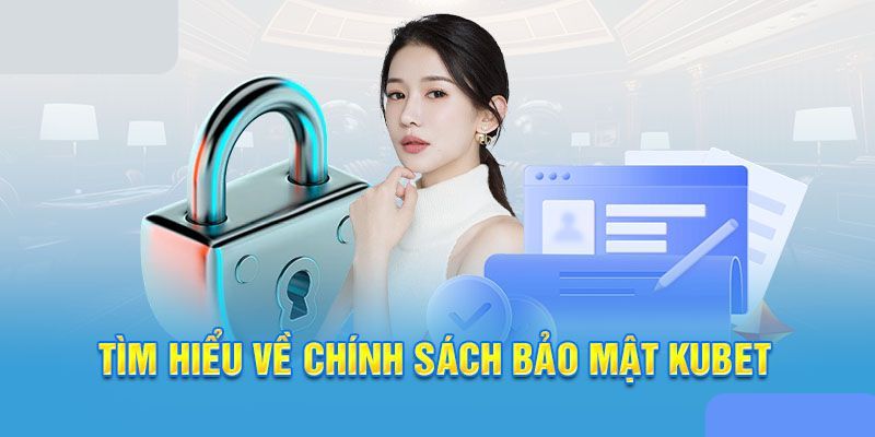 Sơ lược thông tin cần biết về chính sách bảo mật