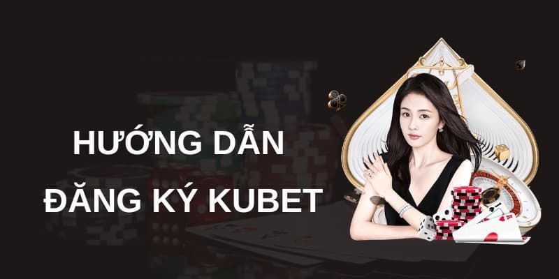 Thành viên cần hoàn thiện hồ sơ đăng ký Kubet