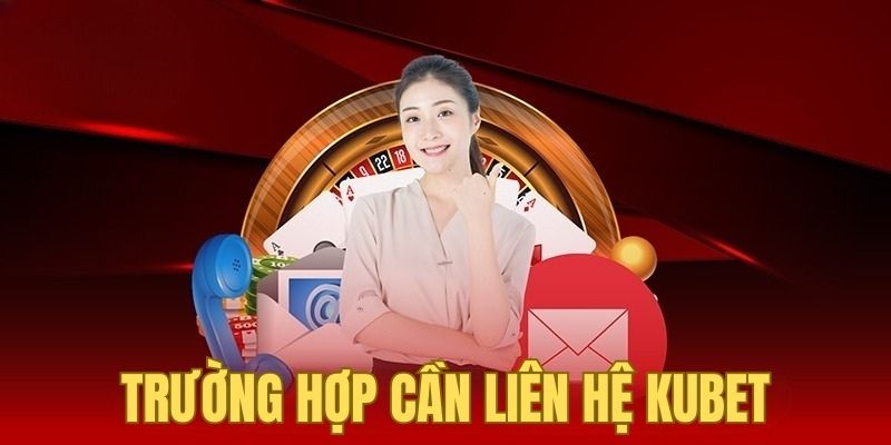 Khi gặp các vấn đề liên quan đến nhà cái, bạn hãy chủ động liên hệ Kubet